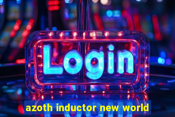 azoth inductor new world